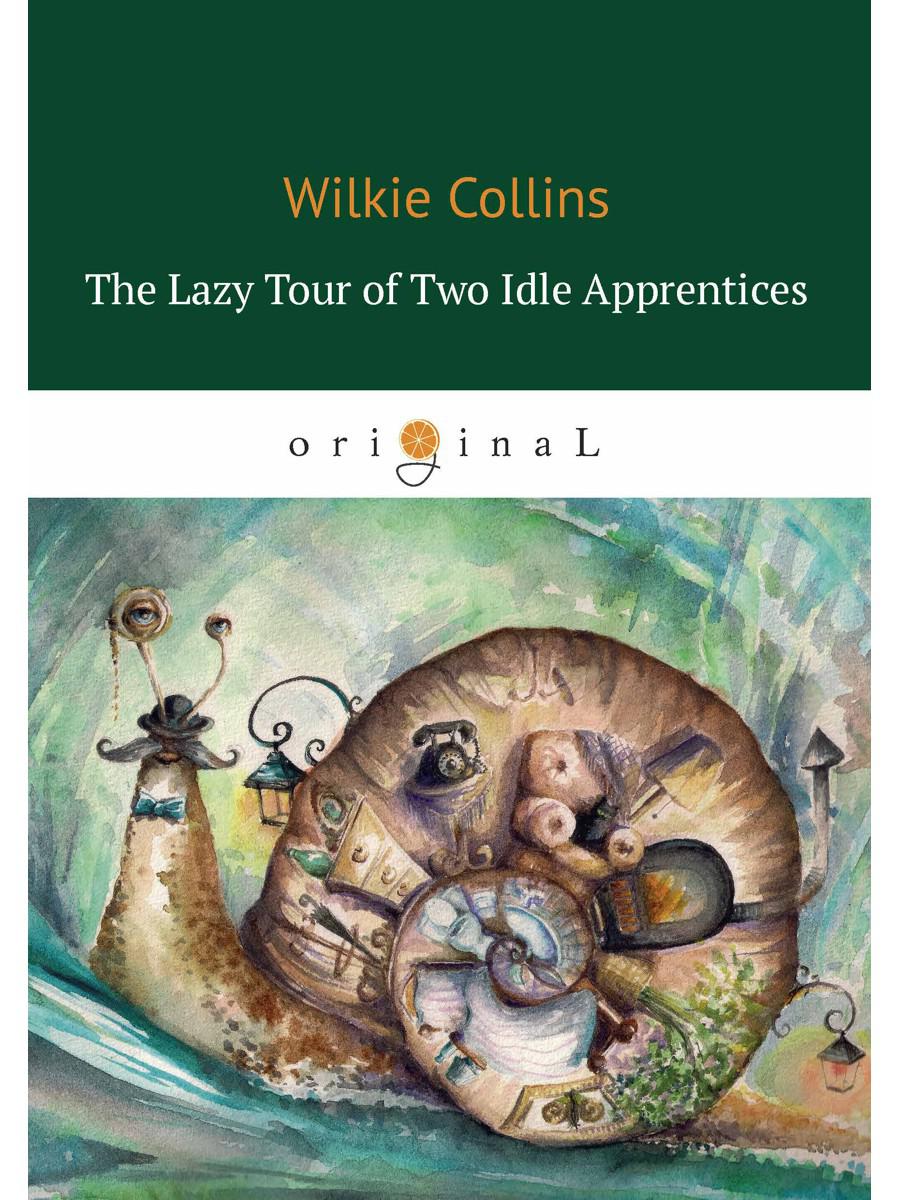 The Lazy Tour of Two Idle Apprentices = Ленивое путешествие двух досужих подмастерьев (на английском языке)
