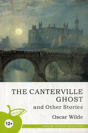 The Canterville Ghost and Other Stories = Кентервильское привидение и другие истории. (на англ. яз.)