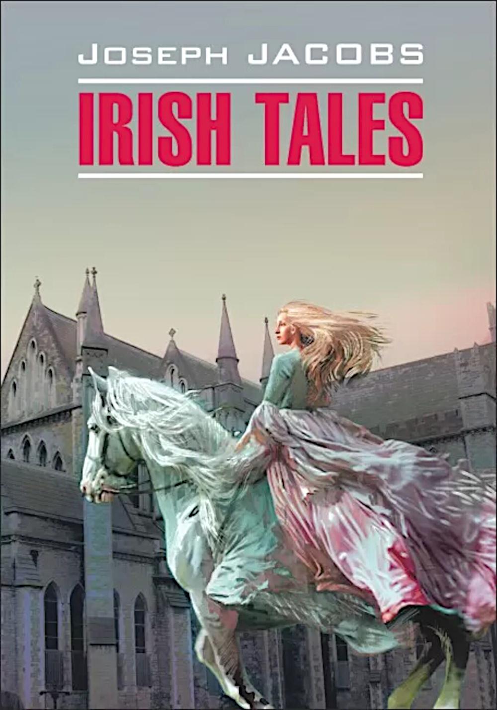 Irish Tales. Ирландские сказки: книга для чтения на английском языке