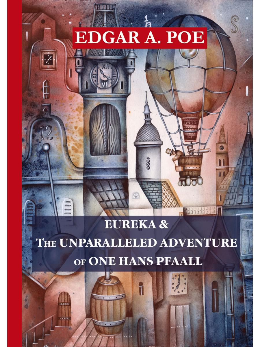 Eureka&The Unparalleled Adventure of One Hans Pfaall = Эврика&Необыкновенное приключение некоего Ганса Пфааля: на англ.яз