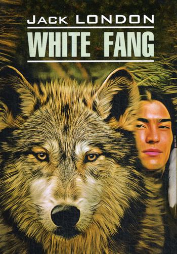 White Fang = Белый клык: книга для чтения на английском языке