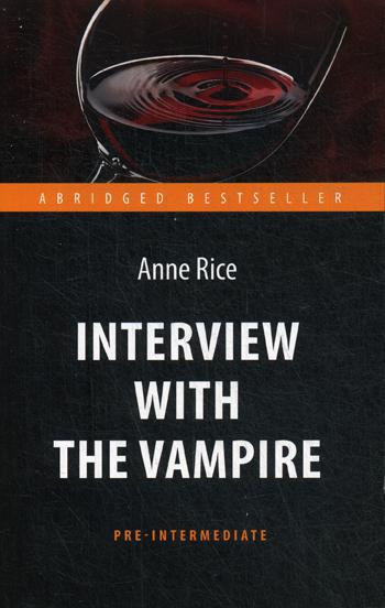 Interview with the Vampire = Интервью с вампиром: книга для чтения на англ.яз. Pre-Intermediate