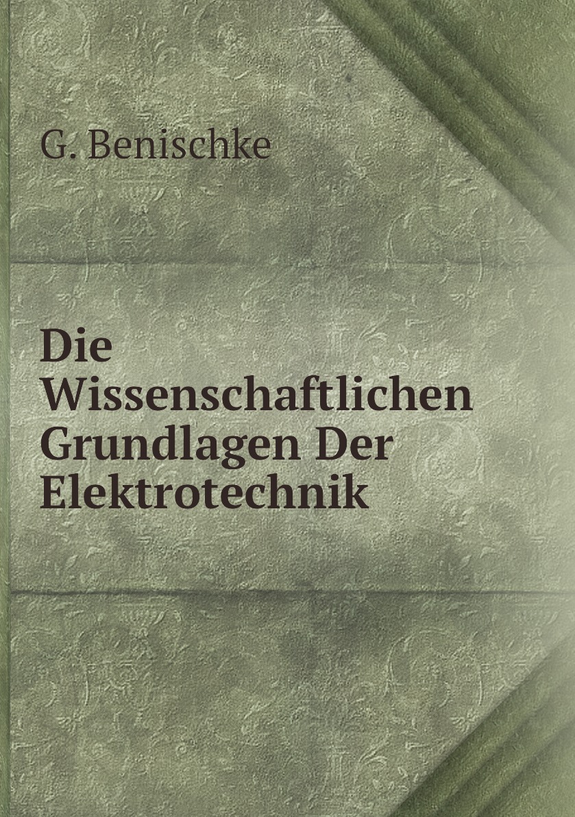 Die Wissenschaftlichen Grundlagen Der Elektrotechnik