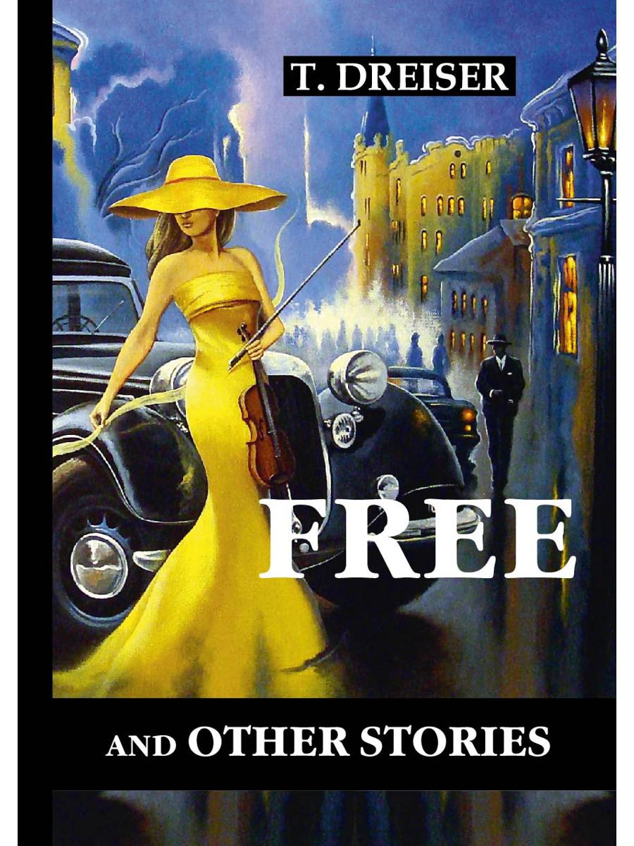 Free and Other Stories = Освобождение: сборник рассказов на англ.яз