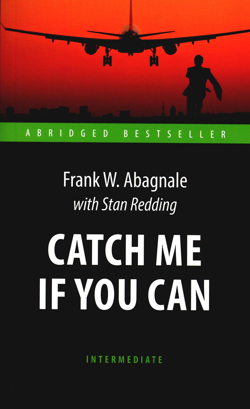 Catch Me If You Can = Поймай меня, если сможешь: книга для чтения на англ.яз. Intermediate