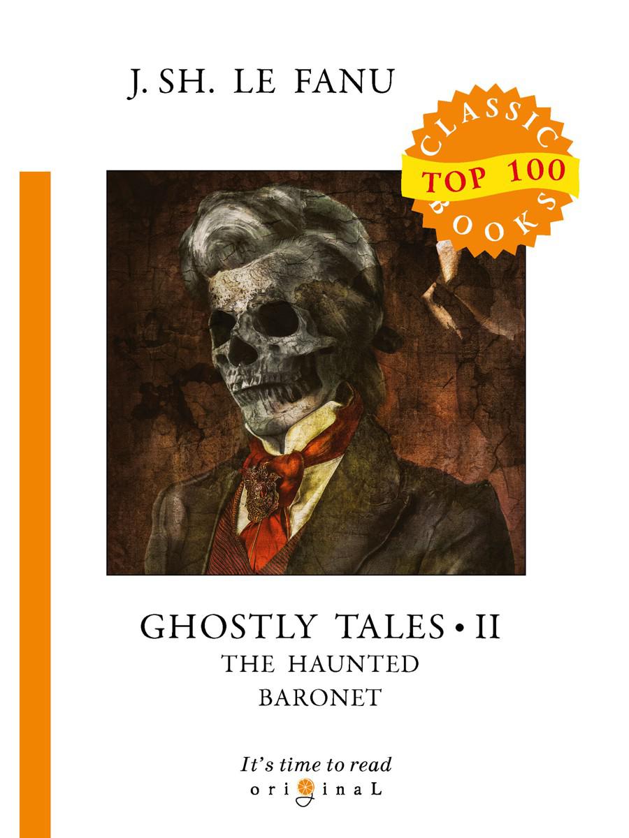 Ghostly Tales 2. The Haunted Baronet = Рассказы о призраках 2. Призрачный Барон: на англ.яз