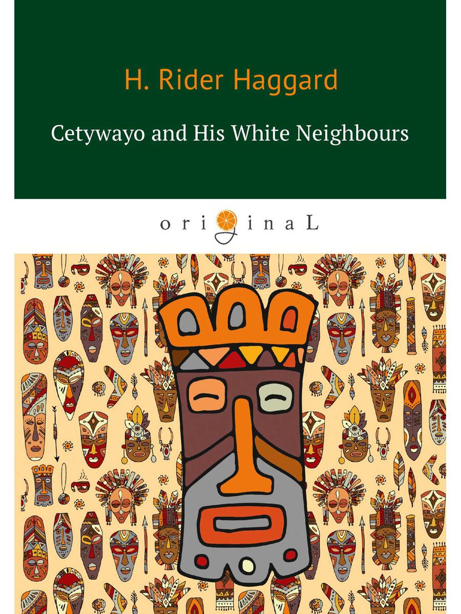 Cetywayo and His White Neighbours. Кетчвайо и его белые соседи (на английском языке)