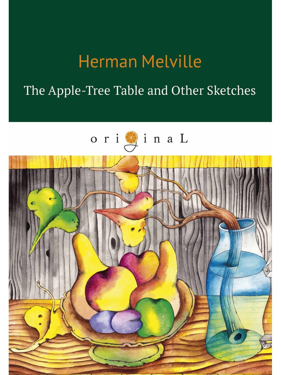 The Apple-Tree Table and Other Sketches. Стол из яблони и другие рассказы (на английском языке)