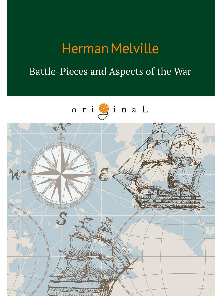 Battle-Pieces and Aspects of the War = Батальные сцены, или Война с разных точек зрения: на англ.яз