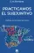 Practicamos el Subjuntivo: Учебник по испанскому языку